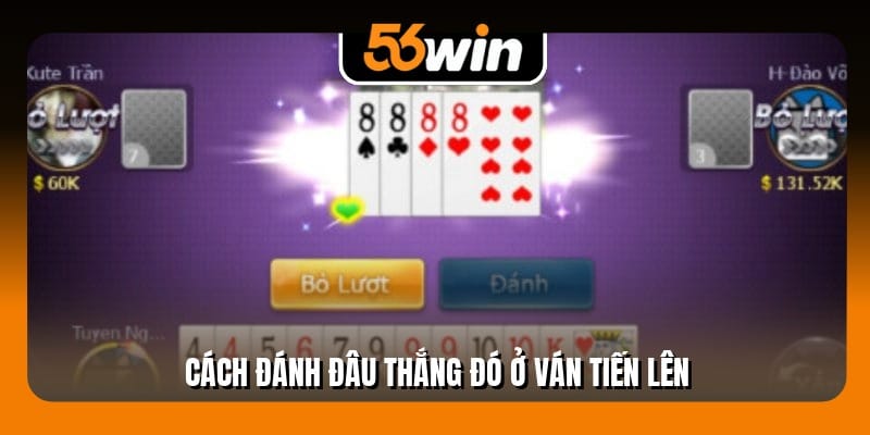 Cách đánh đâu thắng đó ở ván tiến lên