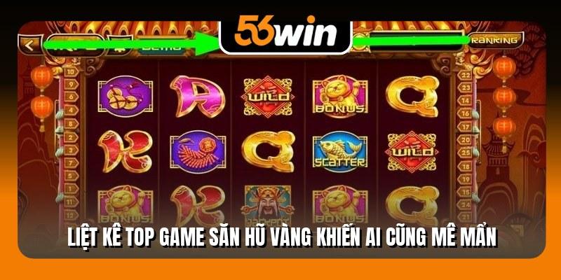Liệt kê top game săn hũ vàng khiến ai cũng mê mẩn