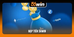 Nạp Tiền 56Win An Toàn Hiệu Quả Với 1 Quy Trình Chuẩn