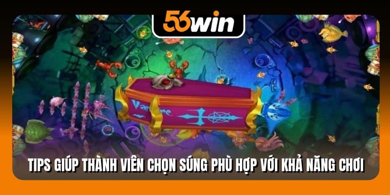 Tips giúp thành viên chọn súng phù hợp với khả năng chơi