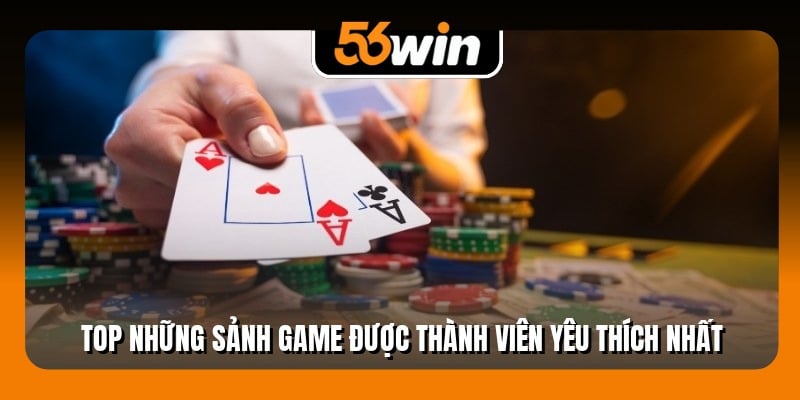Top những sảnh game được thành viên yêu thích nhất